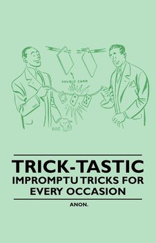 Trick-Tastic - Impromptu Tricks for Every Occasion - Anon