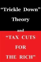 Trickle Down Theory and Tax Cuts for the Rich Sowell Thomas