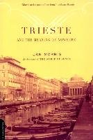 Trieste and the Meaning of Nowhere - Morris Jan