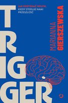 Trigger. Jak odzyskać wpływ, kiedy steruje nami przeszłość - ebook EPUB