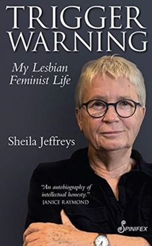 Trigger Warning. My Lesbian Feminist Life - Jeffreys Sheila