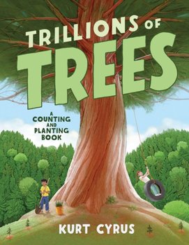 Trillions of Trees: A Counting and Planting Book - Cyrus Kurt