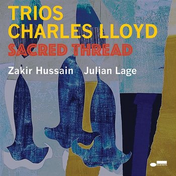 Trios: Sacred Thread - Charles Lloyd feat. Julian Lage, Zakir Hussain