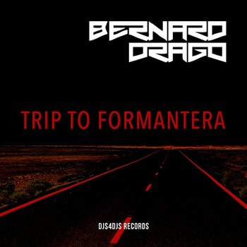 Trip to Formentera - Djs4Djs, BERNARD DRAGO
