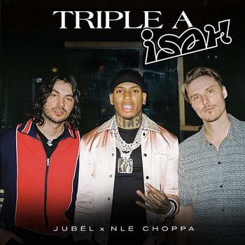 Triple A - Jubël feat. Isah, NLE Choppa