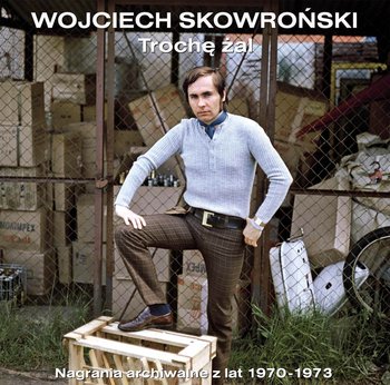 Trochę żal (nagrania archiwalne z lat 1970-1973) - Skowroński Wojciech