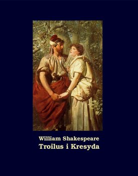 Troilus i Kresyda - Shakespeare William