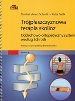 Trójpłaszczyznowa terapia skolioz. Oddechowo-ortopedyczny system według Schroth Lehnert-Schroth Christa, Grobl Petra