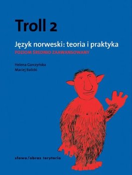Troll 2. Język norweski: teoria i praktyka. Poziom średnio zaawansowany - Balicki Maciej, Garczyńska Helena