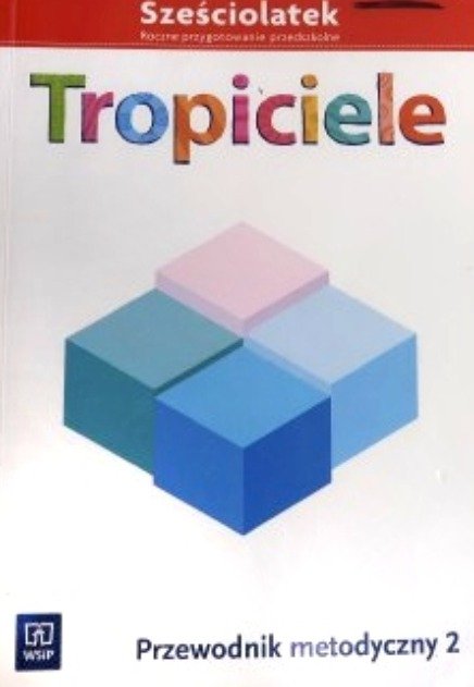 Tropiciele Sześciolatek Przewodnik Metodyczny Część 2 - Opracowanie