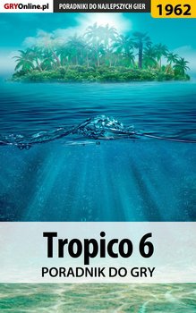 Tropico 6 - poradnik do gry - Adamus Agnieszka aadamus