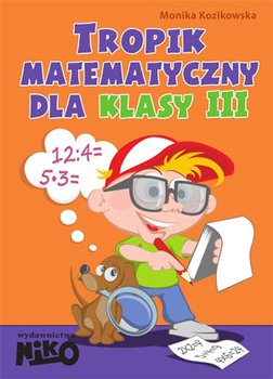 Tropik matematyczny dla klasy 3. Szkoła podstawowa - Kozikowska Monika