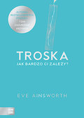 Troska. Jak bardzo ci zależy?&nbsp;-&nbsp;Ainsworth Eve