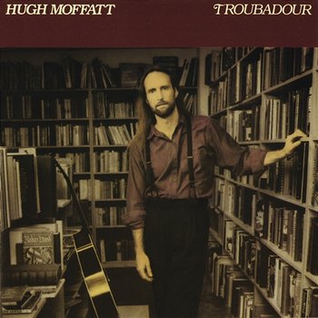 Troubadour - Hugh Moffatt