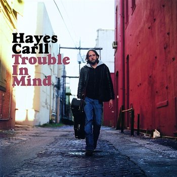 Trouble In Mind - Hayes Carll