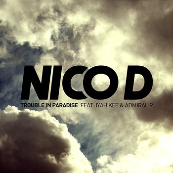 Trouble In Paradise - Nico D. feat. Admiral P, Iyah Kee