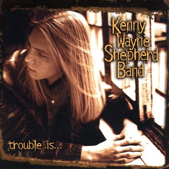 Trouble Is... - Kenny Wayne Shepherd Band