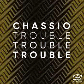 Trouble, Trouble, Trouble! - Chassio