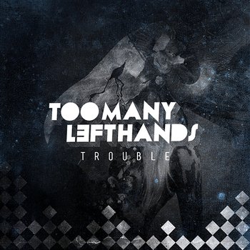 Trouble - TooManyLeftHands