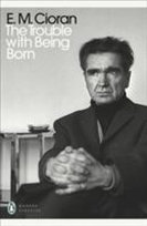 Trouble With Being Born E. M. Cioran