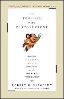 Trouble with Testosterone: And Other Essays on the Biology of the Human Predicament - Sapolsky Robert M.