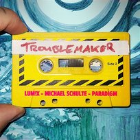 Troublemaker LUM!X x Michael Schulte x Paradigm