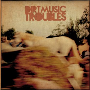 Troubles - Dirtmusic