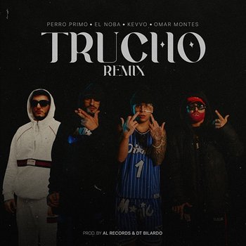 Trucho - Perro Primo, Kevvo, Omar Montes feat. EL NOBA, Al Records, DT.Bilardo