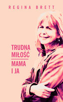 Trudna miłość. Mama i ja Brett Regina