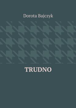 Trudno - Bajczyk Dorota