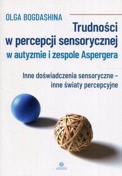 Trudności w percepcji sensorycznej w autyzmie i zespole Aspergera - Bogdashina Olga