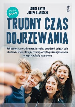 Trudny czas dojrzewania - Hayes Louise, Ciarrochi Joseph