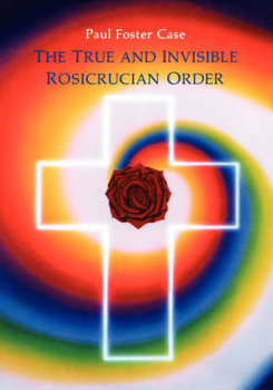 True and Invisible Rosicrucian Order - Case Paul Foster