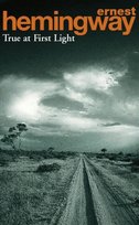 TRUE AT FIRST LIGHT Ernest Hemingway