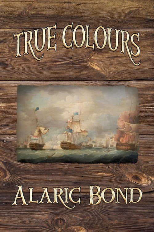 True Colours (the Third Book in the Fighting Sail Series) Bond Alaric