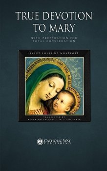 True Devotion to Mary - Saint Louis de Montfort