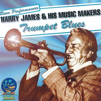 Trumpet Blues - Harry James & His Music Makers