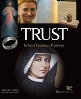 Trust. In Saint Faustina's Footsteps Rosikoń Janusz