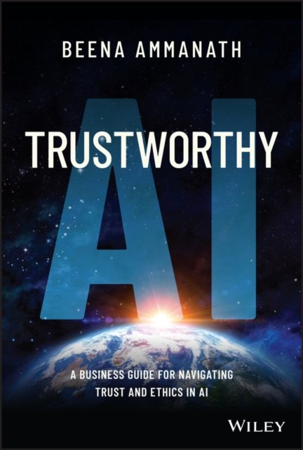 Trustworthy AI: A Business Guide For Navigating Trust And Ethics In AI ...