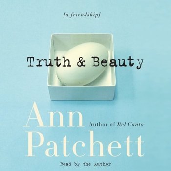 Truth & Beauty - Patchett Ann