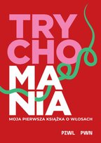 Trychomania. Moja pierwsza książka o włosach Kołodziejczak Anna