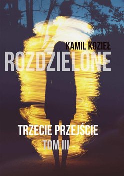 Trylogia Rozdzielone. Trzecie przejście. Tom 3 - Kozieł Kamil