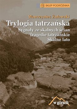Trylogia tatrzańska: Sygnały ze skalnych ścian/Tragedie tatrzańskie/Skalne lato - Żuławski Wawrzyniec