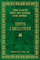Tryptyk z dreszczykiem Grabiński Stefan, Stevenson Robert Louis, Poe Edgar Allan