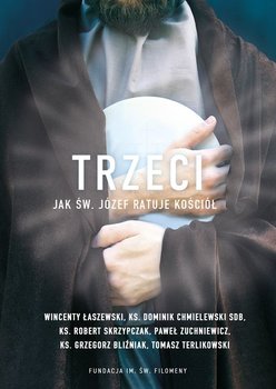 Trzeci Jak św. Józef ratuje Kościół - Łaszewski Wincenty, Chmielewski Dominik, Skrzypczak Robert, Zuchniewicz Paweł, Bliźniak Grzegorz, Terlikowski Tomasz P.