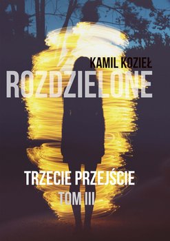 Trzecie przejście Tom III trylogia Rozdzielone - Kozieł Kamil