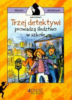 Trzej detektywi prowadzą śledztwo w szkole - Volmert Julia