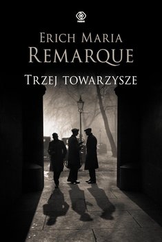 Trzej towarzysze - Remarque Erich Maria