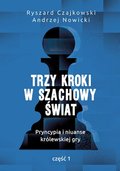 Trzy kroki w szachowy świat. Pryncypia i niuanse królewskiej gry. Część 1 - Czajkowski Ryszard, Nowicki Andrzej