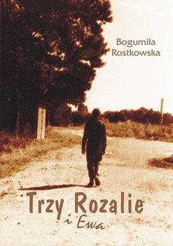 Trzy Rozalie i Ewa - Rostkowska Bogumiła